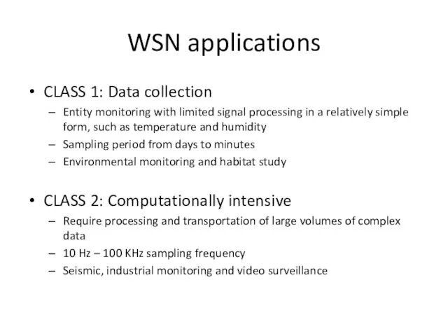 WSN applications CLASS 1: Data collection Entity monitoring with limited signal processing