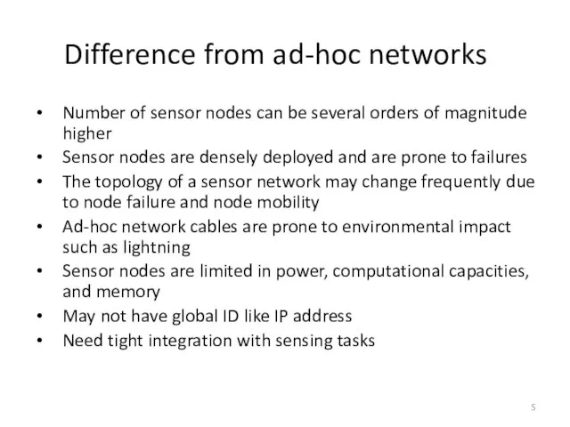 Difference from ad-hoc networks Number of sensor nodes can be several orders