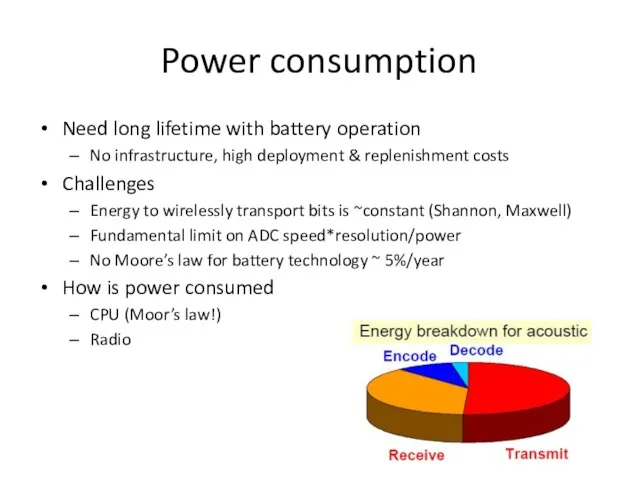 Power consumption Need long lifetime with battery operation No infrastructure, high deployment