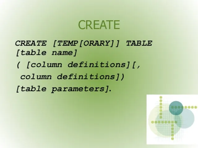 CREATE CREATE [TEMP[ORARY]] TABLE [table name] ( [column definitions][, column definitions]) [table parameters].