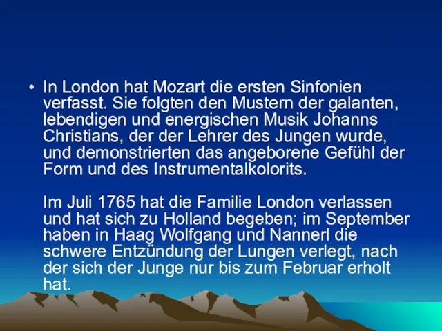 In London hat Mozart die ersten Sinfonien verfasst. Sie folgten den Mustern