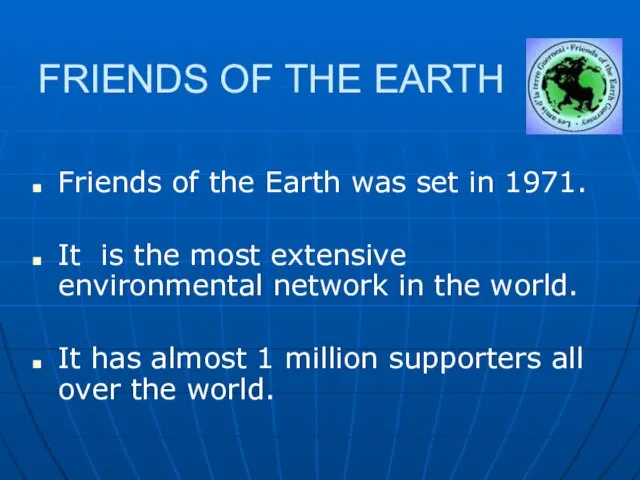 FRIENDS OF THE EARTH Friends of the Earth was set in 1971.