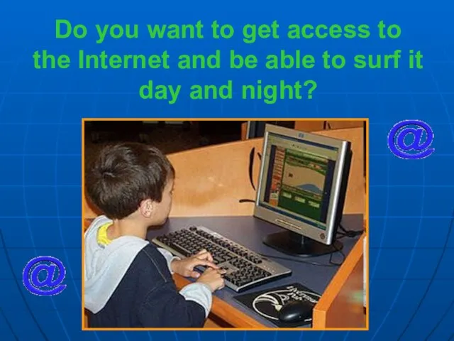 Do you want to get access to the Internet and be able