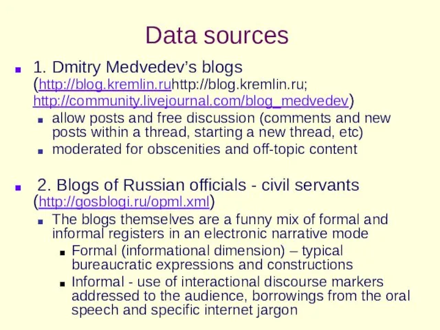 Data sources 1. Dmitry Medvedev’s blogs (http://blog.kremlin.ruhttp://blog.kremlin.ru; http://community.livejournal.com/blog_medvedev) allow posts and free