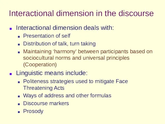 Interactional dimension in the discourse Interactional dimension deals with: Presentation of self