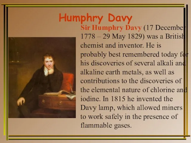 Humphry Davy Sir Humphry Davy (17 December 1778 – 29 May 1829)