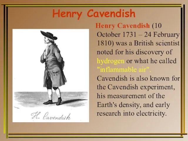Henry Cavendish Henry Cavendish (10 October 1731 – 24 February 1810) was