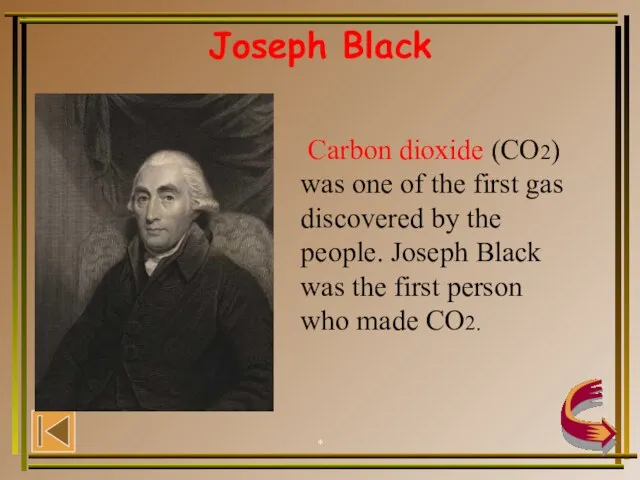 * * Joseph Black Carbon dioxide (CO2) was one of the first