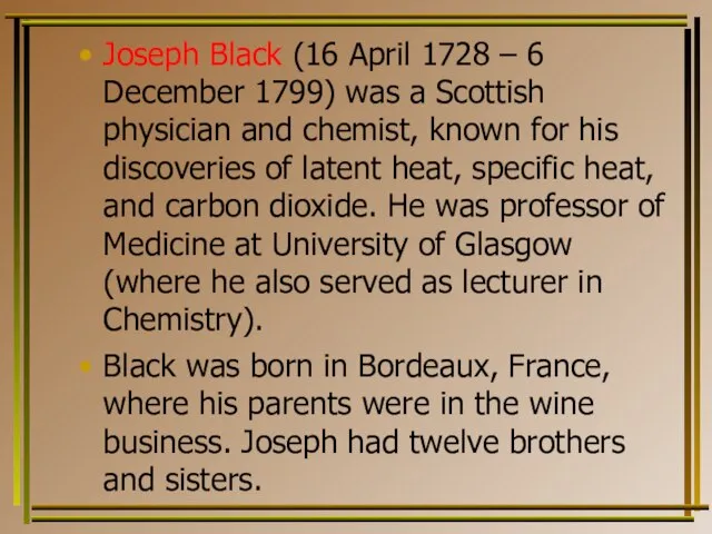 Joseph Black (16 April 1728 – 6 December 1799) was a Scottish