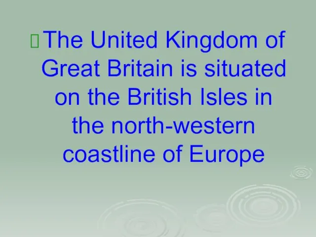 The United Kingdom of Great Britain is situated on the British Isles