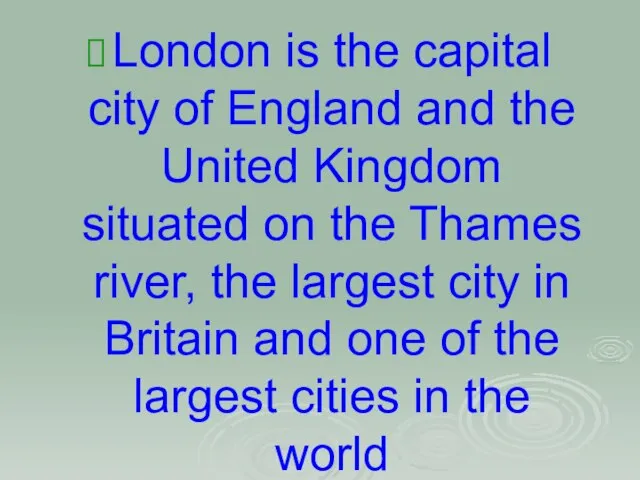 London is the capital city of England and the United Kingdom situated