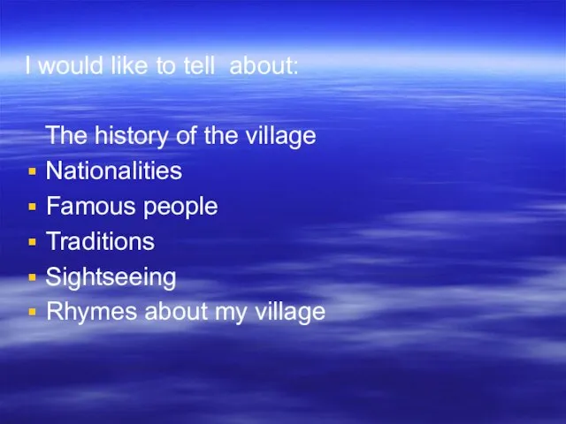 I would like to tell about: The history of the village Nationalities