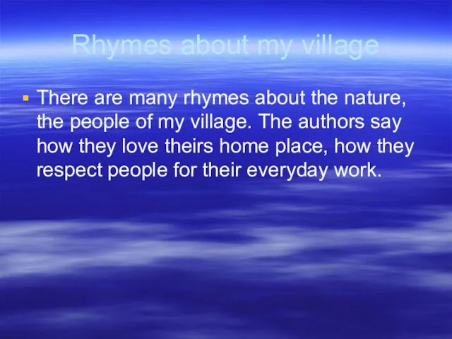 Rhymes about my village There are many rhymes about the nature, the