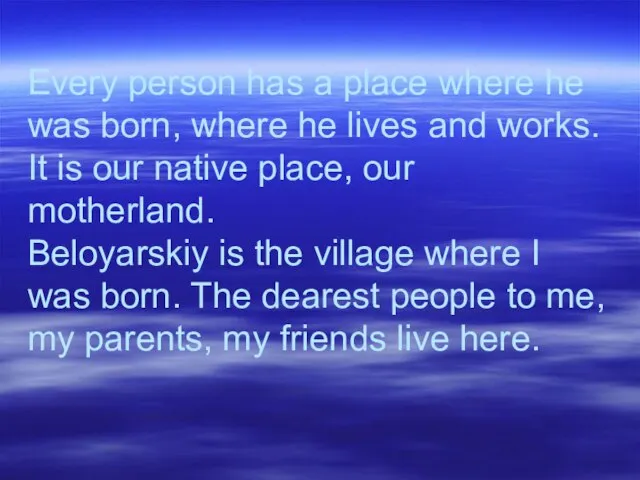 Every person has a place where he was born, where he lives