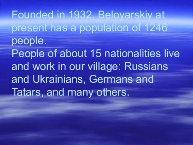 Founded in 1932, Beloyarskiy at present has a population of 1246 people.