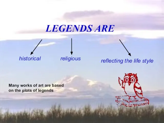 LEGENDS ARE historical religious reflecting the life style Many works of art