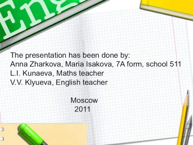 The presentation has been done by: Anna Zharkova, Maria Isakova, 7A form,