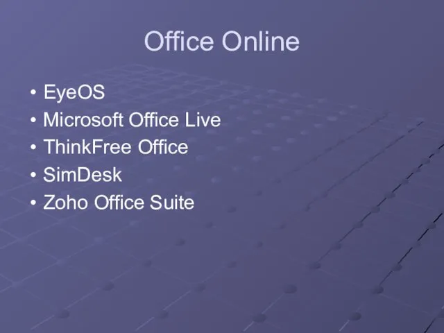 Office Online EyeOS Microsoft Office Live ThinkFree Office SimDesk Zoho Office Suite