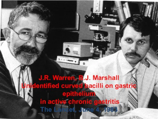 J.R. Warren, B.J. Marshall Unidentified curved bacilli on gastric epithelium in active