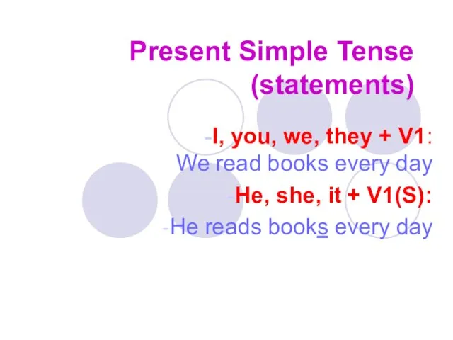 Present Simple Tense (statements) I, you, we, they + V1: We read