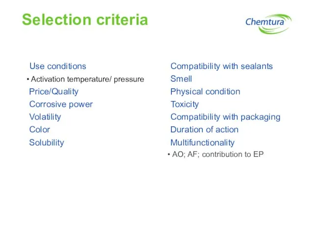 Selection criteria Use conditions Activation temperature/ pressure Price/Quality Corrosive power Volatility Color
