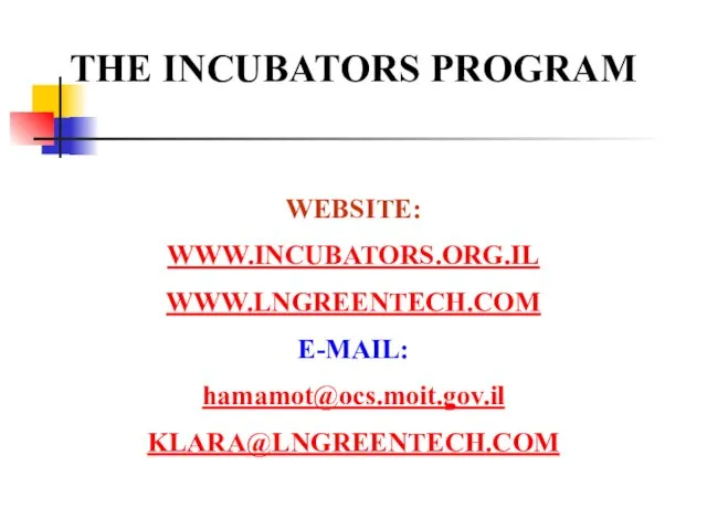 WEBSITE: WWW.INCUBATORS.ORG.IL WWW.LNGREENTECH.COM E-MAIL: hamamot@ocs.moit.gov.il KLARA@LNGREENTECH.COM THE INCUBATORS PROGRAM