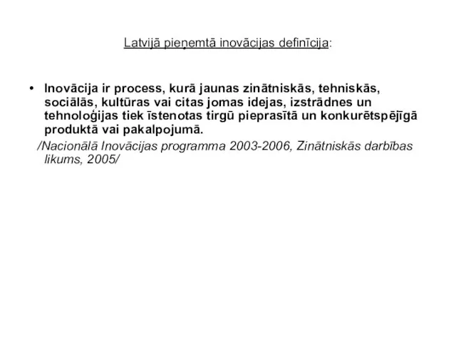 Latvijā pieņemtā inovācijas definīcija: Inovācija ir process, kurā jaunas zinātniskās, tehniskās, sociālās,