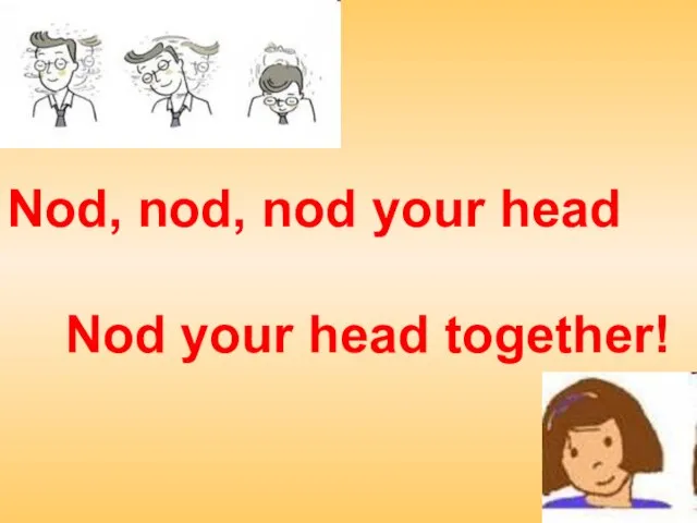 Nod, nod, nod your head Nod your head together!