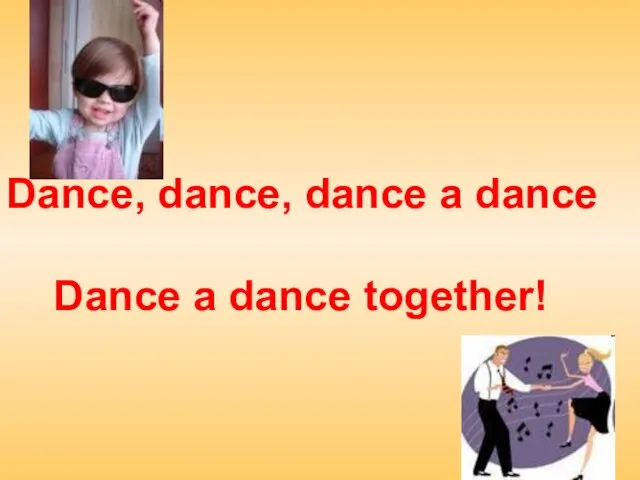 Dance, dance, dance a dance Dance a dance together!