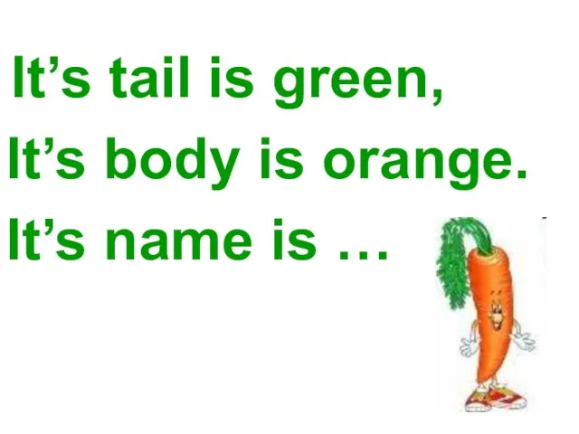 It’s tail is green, It’s body is orange. It’s name is …