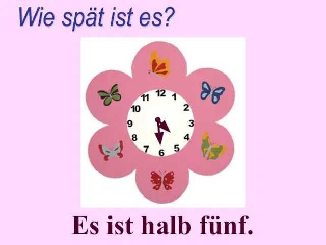 Es ist halb fünf. Wie spät ist es?