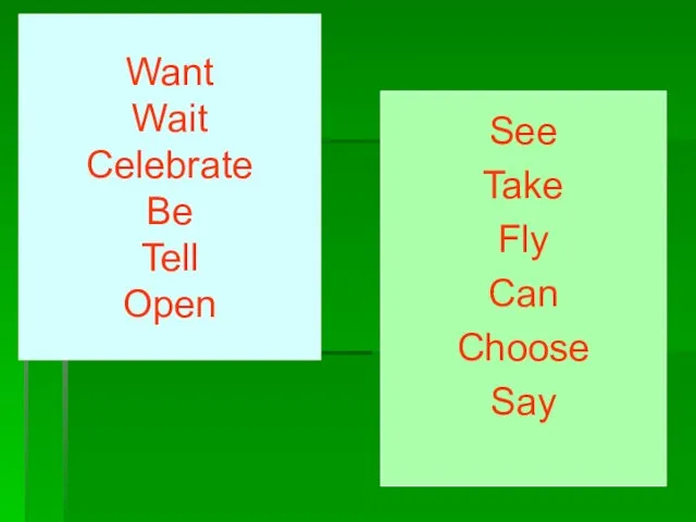 Want Wait Celebrate Be Tell Open See Take Fly Can Choose Say