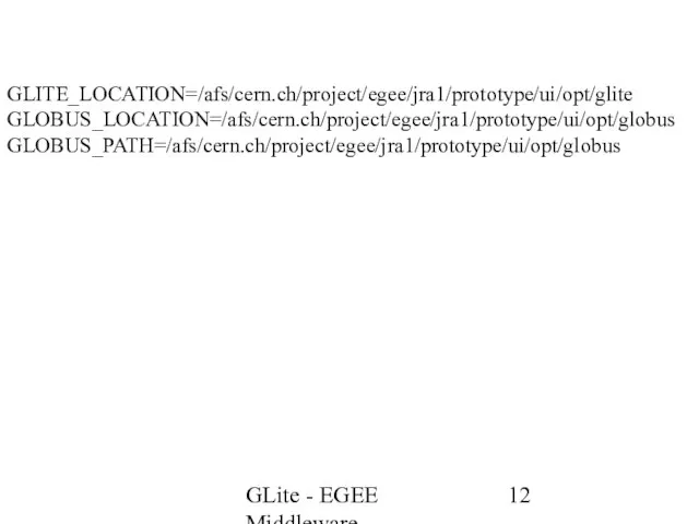 GLite - EGEE Middleware GLITE_LOCATION=/afs/cern.ch/project/egee/jra1/prototype/ui/opt/glite GLOBUS_LOCATION=/afs/cern.ch/project/egee/jra1/prototype/ui/opt/globus GLOBUS_PATH=/afs/cern.ch/project/egee/jra1/prototype/ui/opt/globus