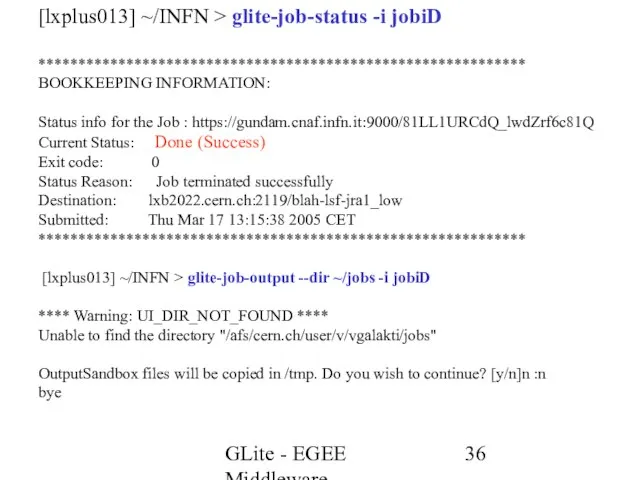 GLite - EGEE Middleware [lxplus013] ~/INFN > glite-job-status -i jobiD ************************************************************* BOOKKEEPING