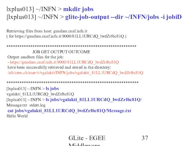 GLite - EGEE Middleware lxplus013] ~/INFN > mkdir jobs [lxplus013] ~/INFN >