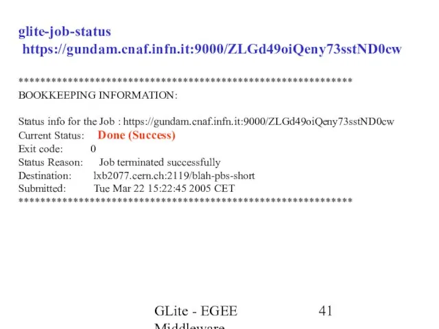 GLite - EGEE Middleware glite-job-status https://gundam.cnaf.infn.it:9000/ZLGd49oiQeny73sstND0cw ************************************************************* BOOKKEEPING INFORMATION: Status info for