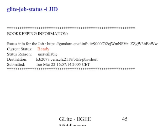 GLite - EGEE Middleware glite-job-status -i JID ************************************************************* BOOKKEEPING INFORMATION: Status info