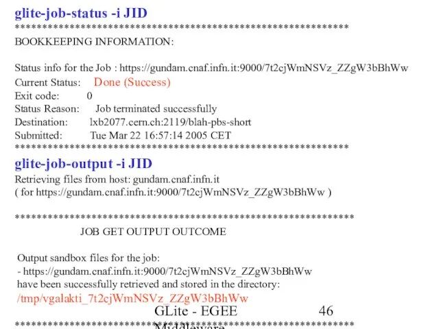 GLite - EGEE Middleware glite-job-status -i JID ************************************************************* BOOKKEEPING INFORMATION: Status info