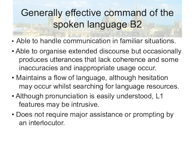 Generally effective command of the spoken language B2 • Able to handle