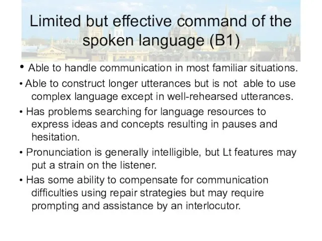 Limited but effective command of the spoken language (B1) • Able to