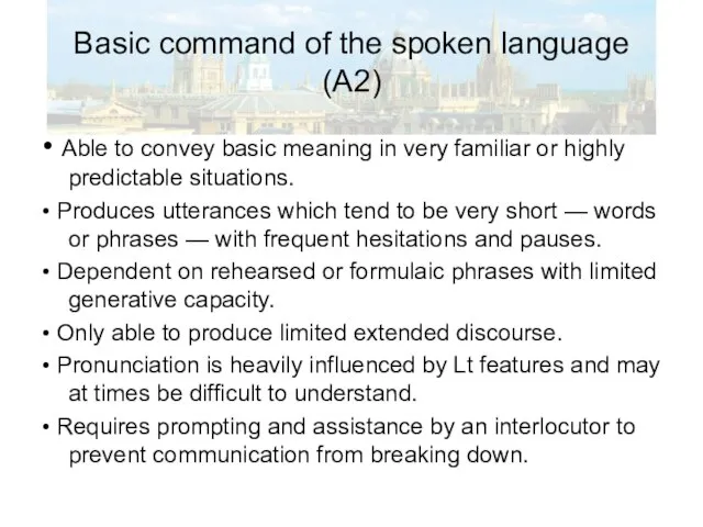 Basic command of the spoken language (A2) • Able to convey basic