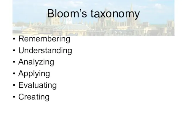 Bloom’s taxonomy Remembering Understanding Analyzing Applying Evaluating Creating