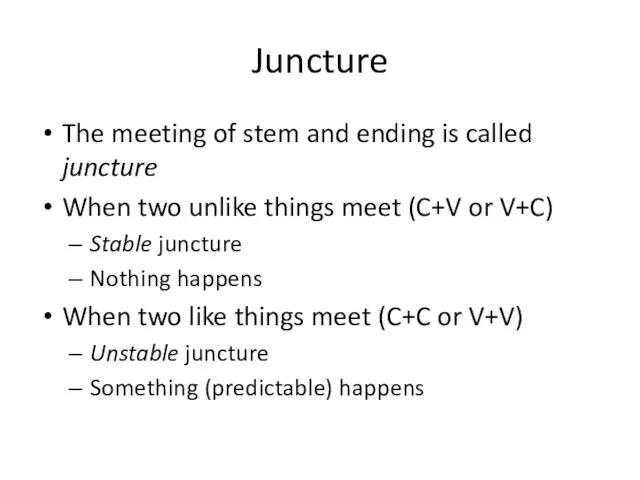 Juncture The meeting of stem and ending is called juncture When two