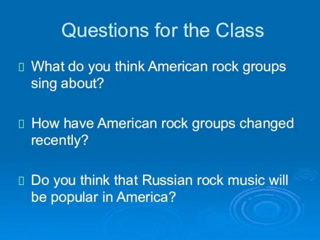 Questions for the Class What do you think American rock groups sing
