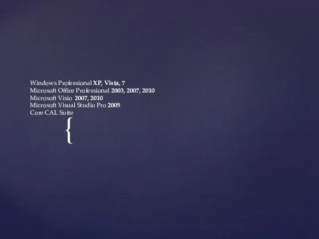 Windows Professional XP, Vista, 7 Microsoft Office Professional 2003, 2007, 2010 Microsoft