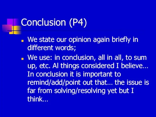 Conclusion (P4) We state our opinion again briefly in different words; We