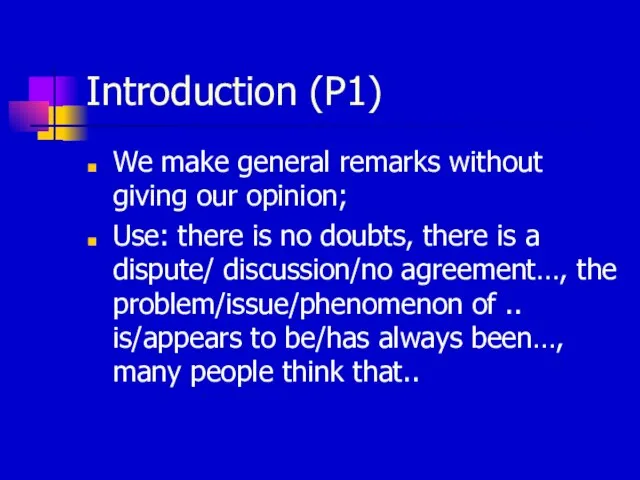 Introduction (P1) We make general remarks without giving our opinion; Use: there