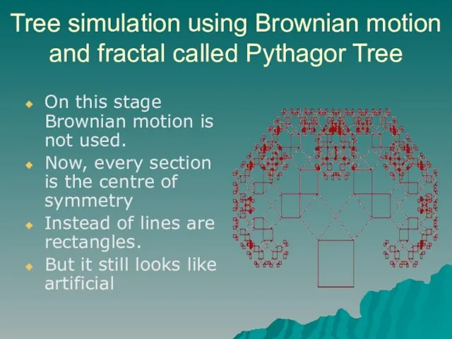 Tree simulation using Brownian motion and fractal called Pythagor Tree On this