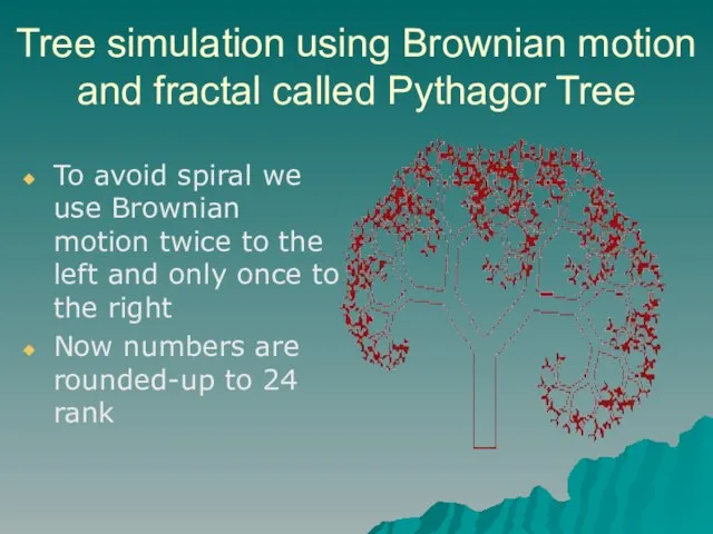 Tree simulation using Brownian motion and fractal called Pythagor Tree To avoid