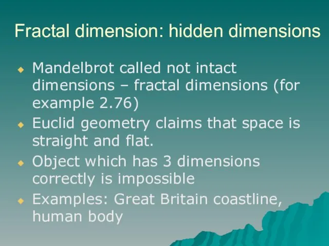 Fractal dimension: hidden dimensions Mandelbrot called not intact dimensions – fractal dimensions